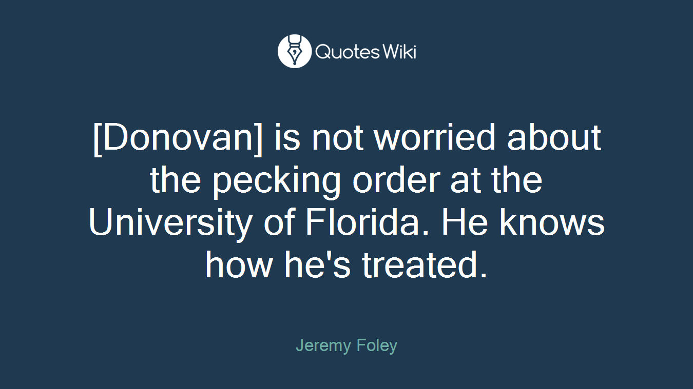 [Donovan] is not worried about the pecking order at the University of Florida. He knows how he's treated.
