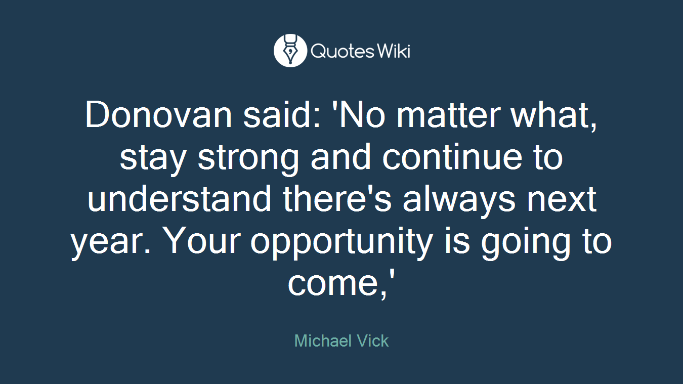 Donovan said: 'No matter what, stay strong and continue to understand there's always next year. Your opportunity is going to come,'