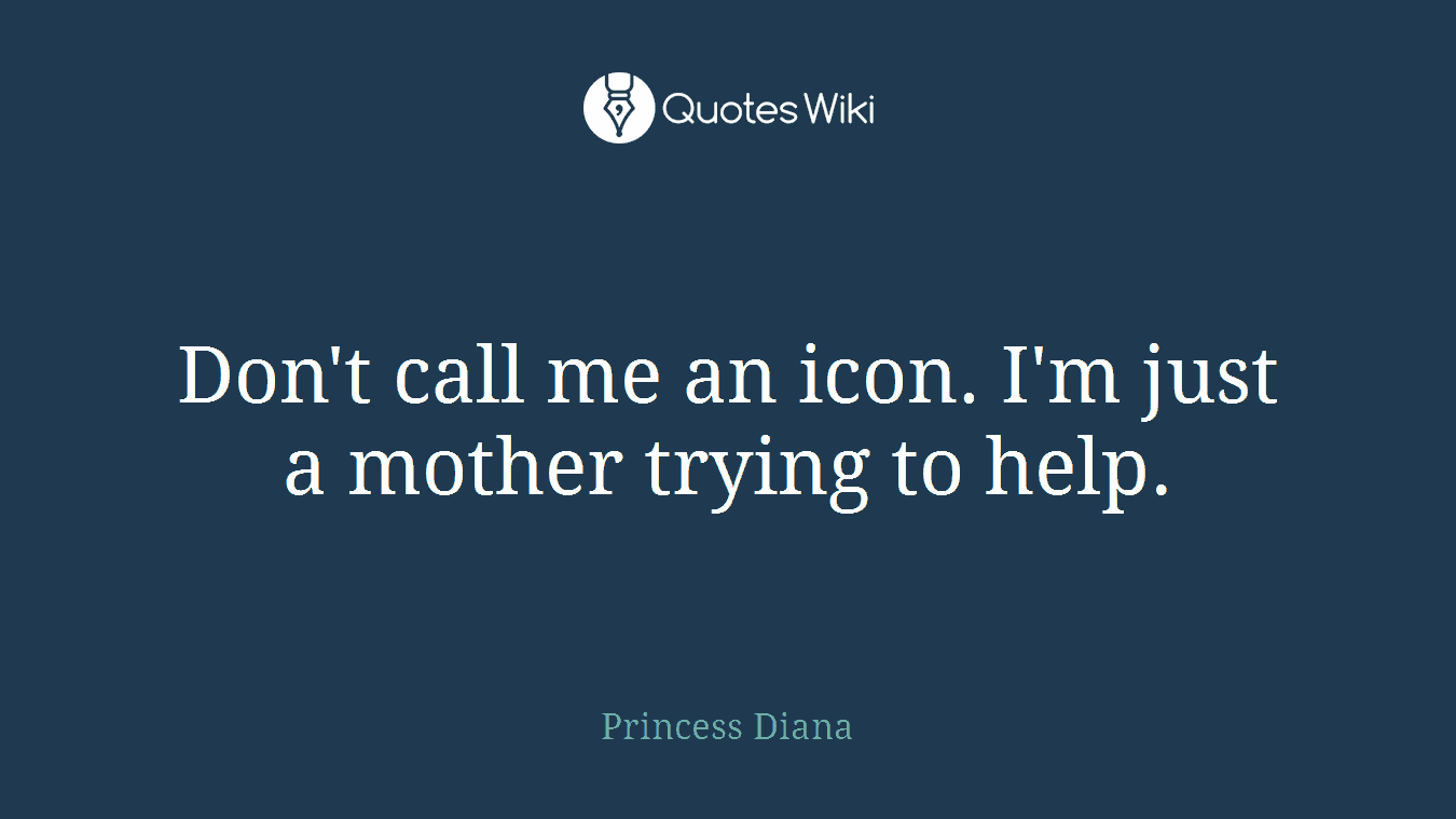 Don't call me an icon. I'm just a mother trying to help.