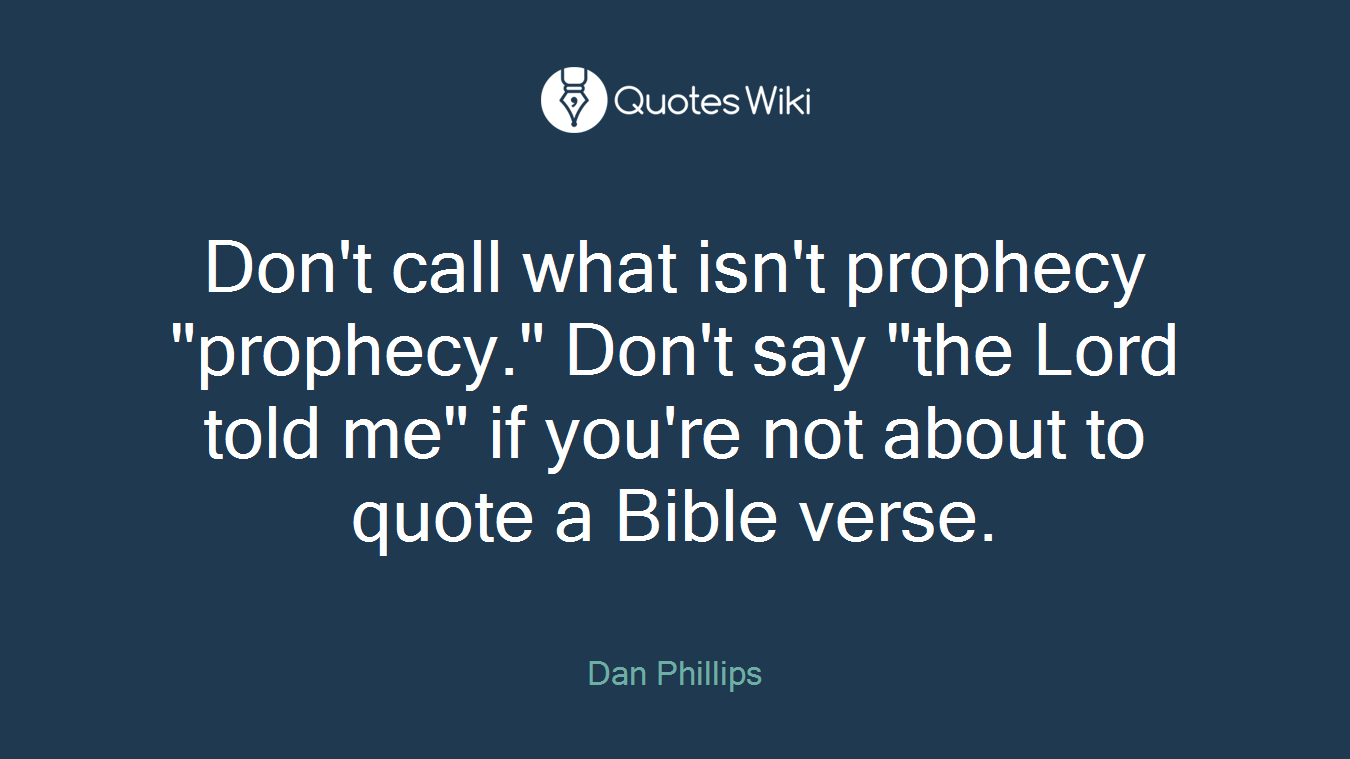 Don't call what isn't prophecy "prophecy." Don't say "the Lord told me" if you're not about to quote a Bible verse.
