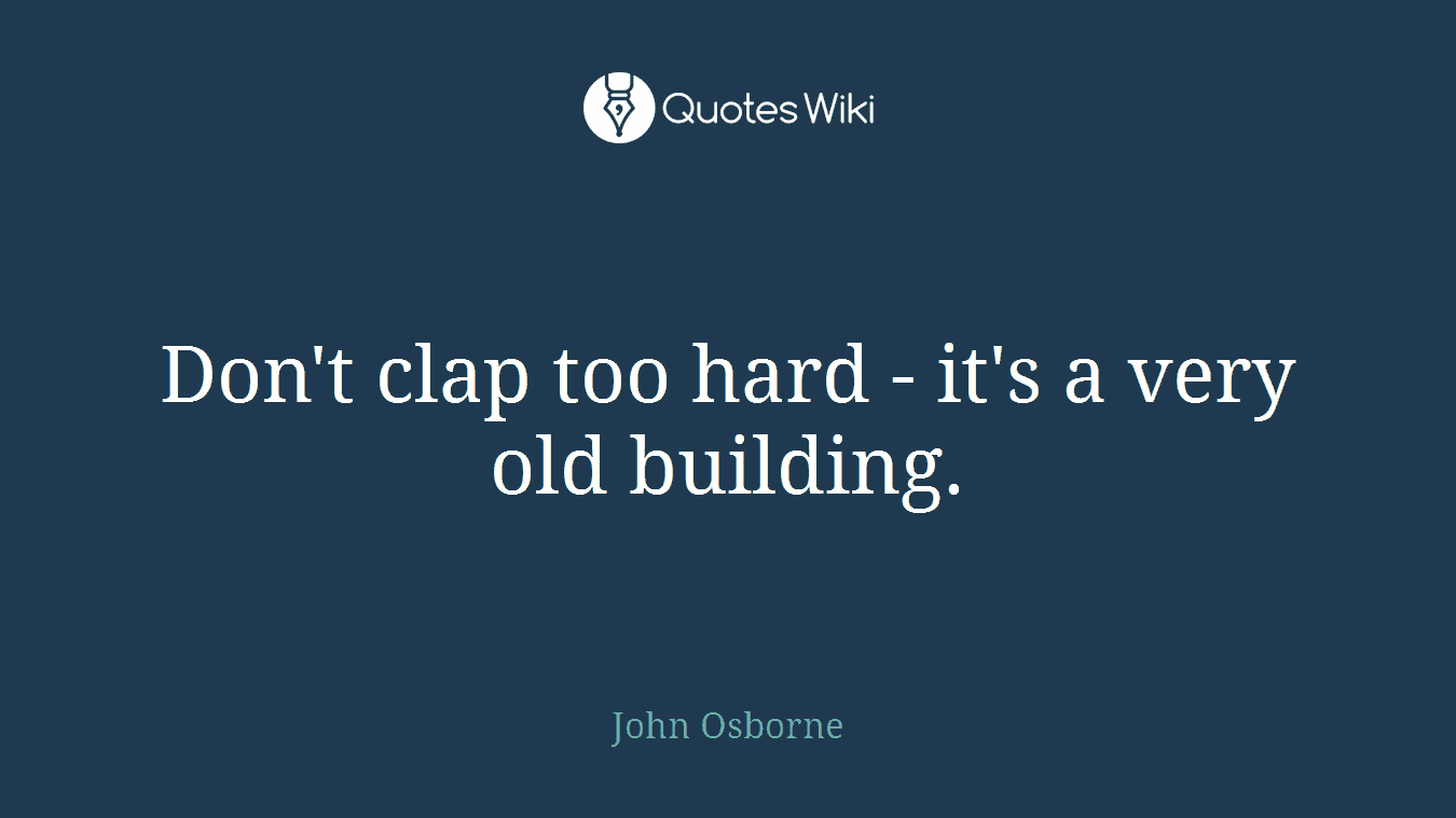 Don't clap too hard - it's a very old building.