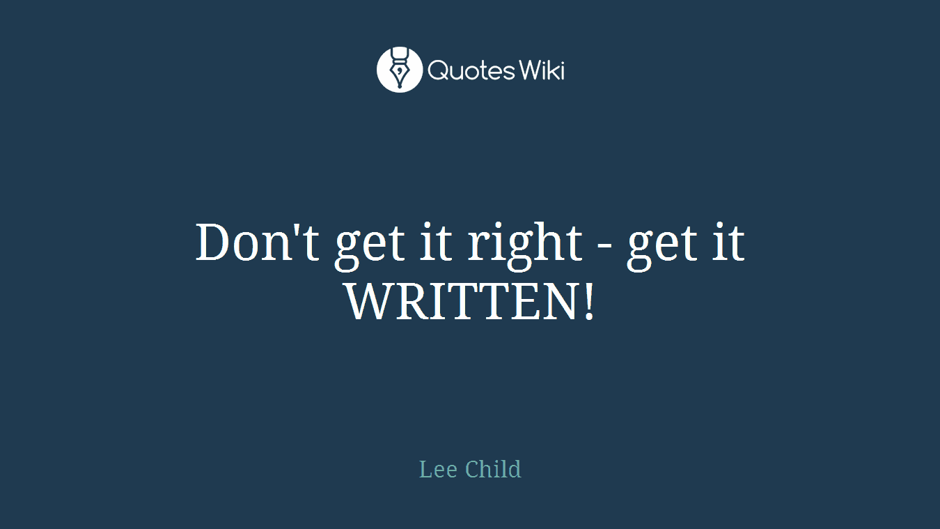 Don't get it right - get it WRITTEN!
