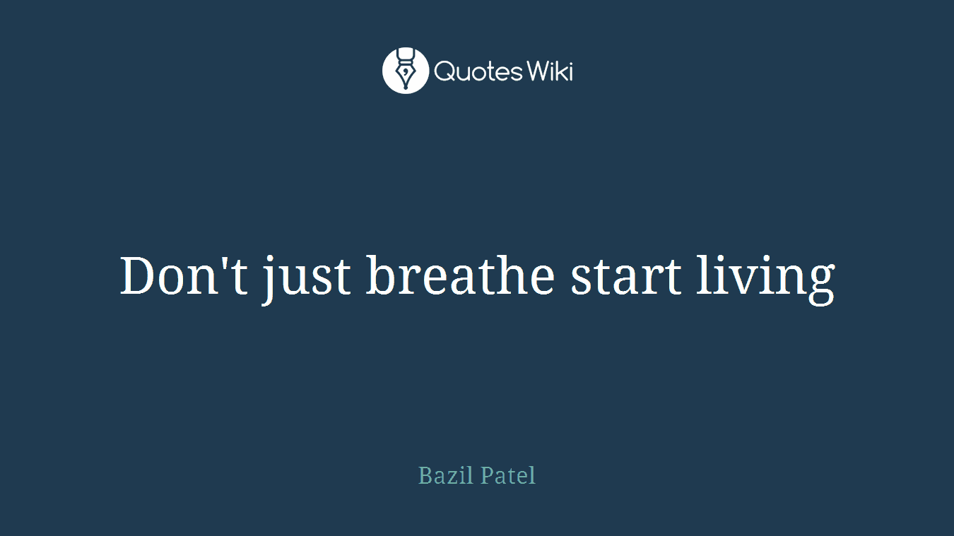 Don't just breathe start living