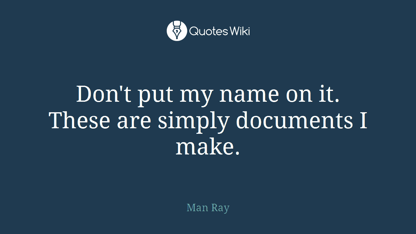 Don't put my name on it. These are simply documents I make.