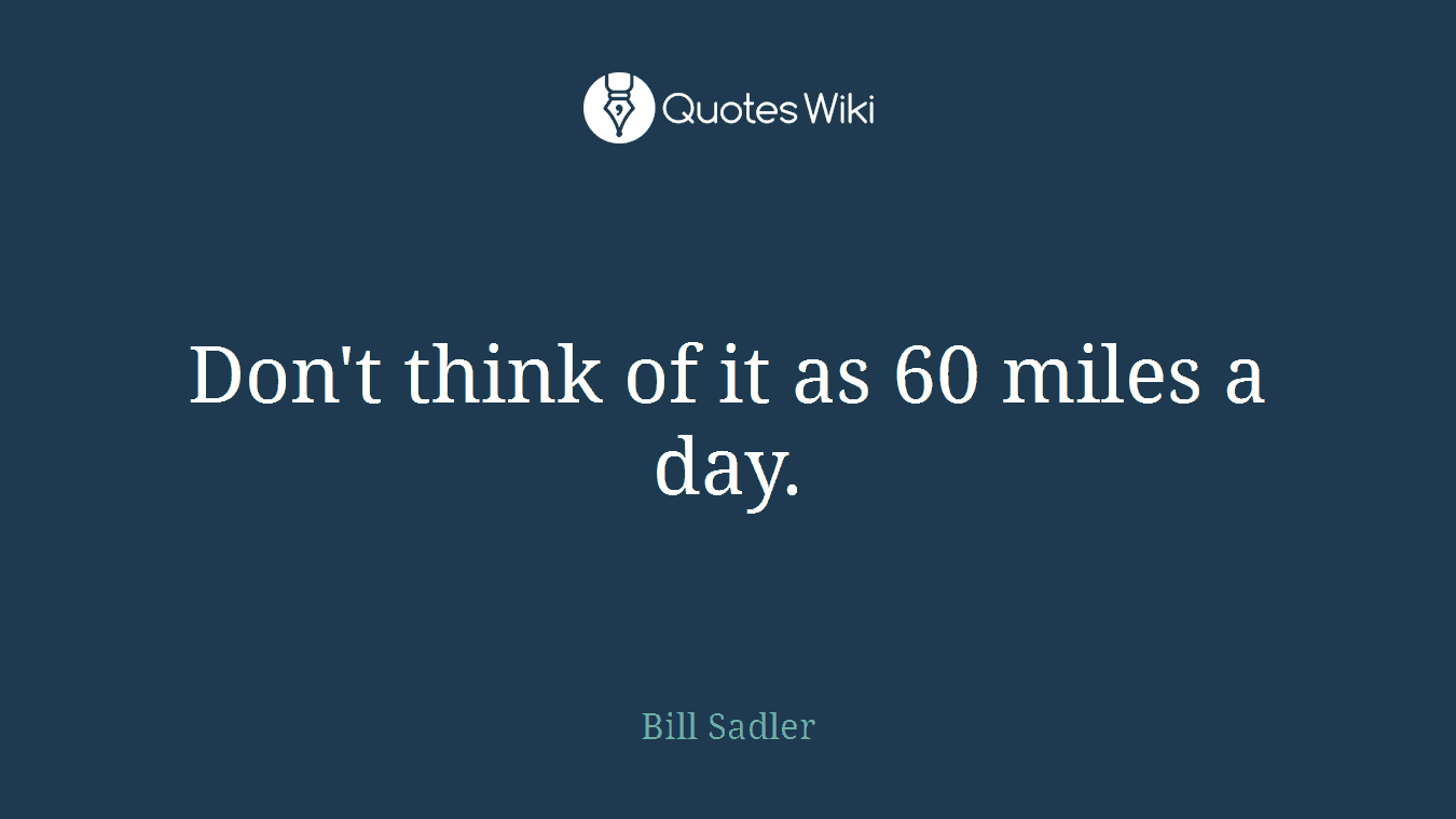 Don't think of it as 60 miles a day.