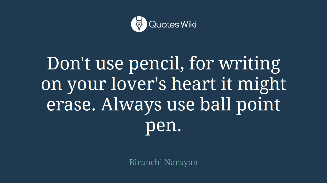 Don't use pencil, for writing on your lover's heart it might erase. Always use ball point pen.