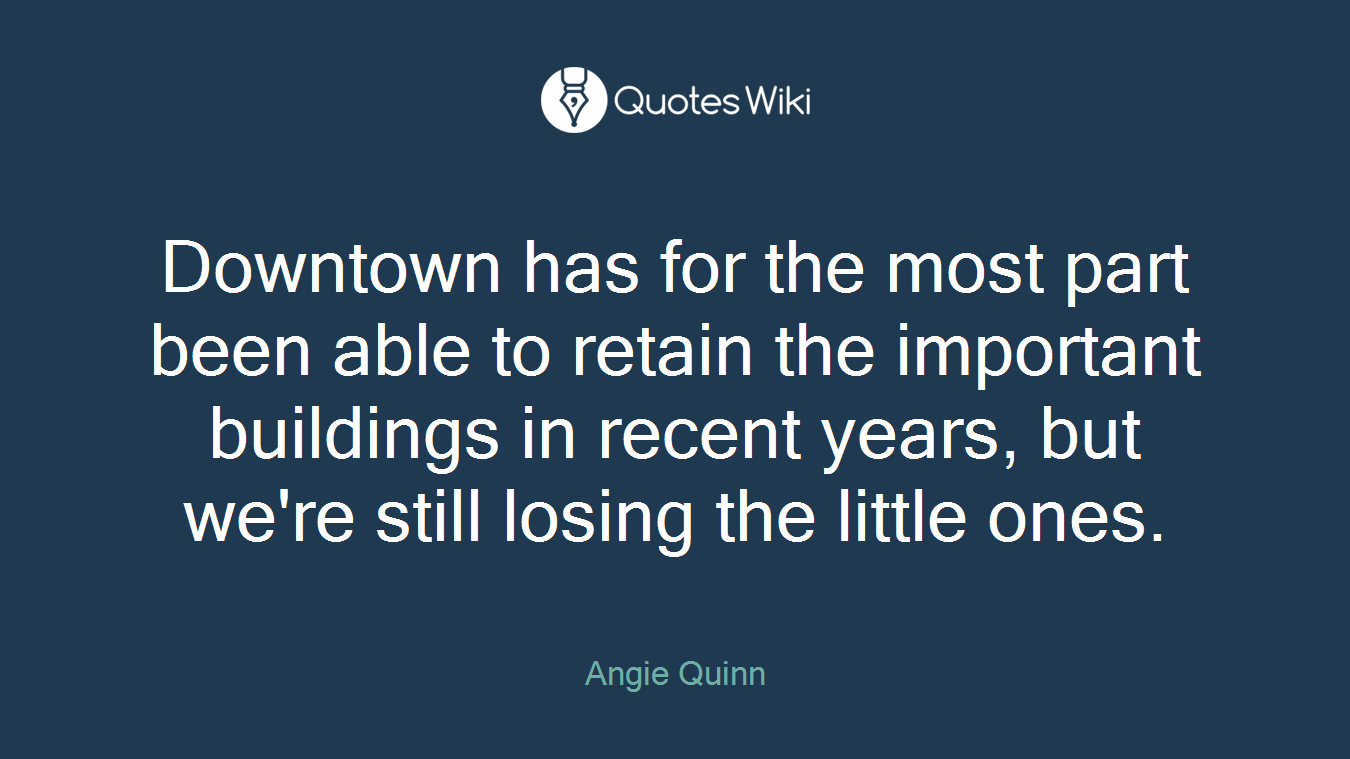 Downtown has for the most part been able to retain the important buildings in recent years, but we're still losing the little ones.