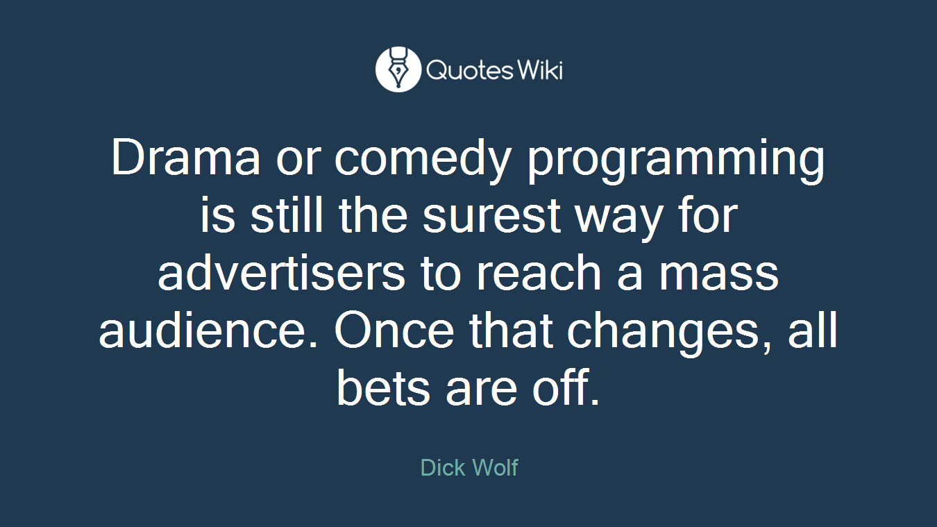 Drama or comedy programming is still the surest way for advertisers to reach a mass audience. Once that changes, all bets are off.