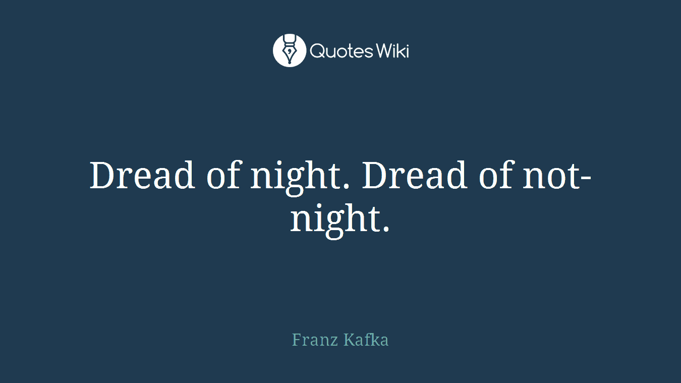 Dread of night. Dread of not-night.