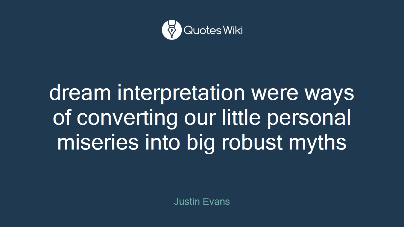 dream interpretation were ways of converting our little personal miseries into big robust myths