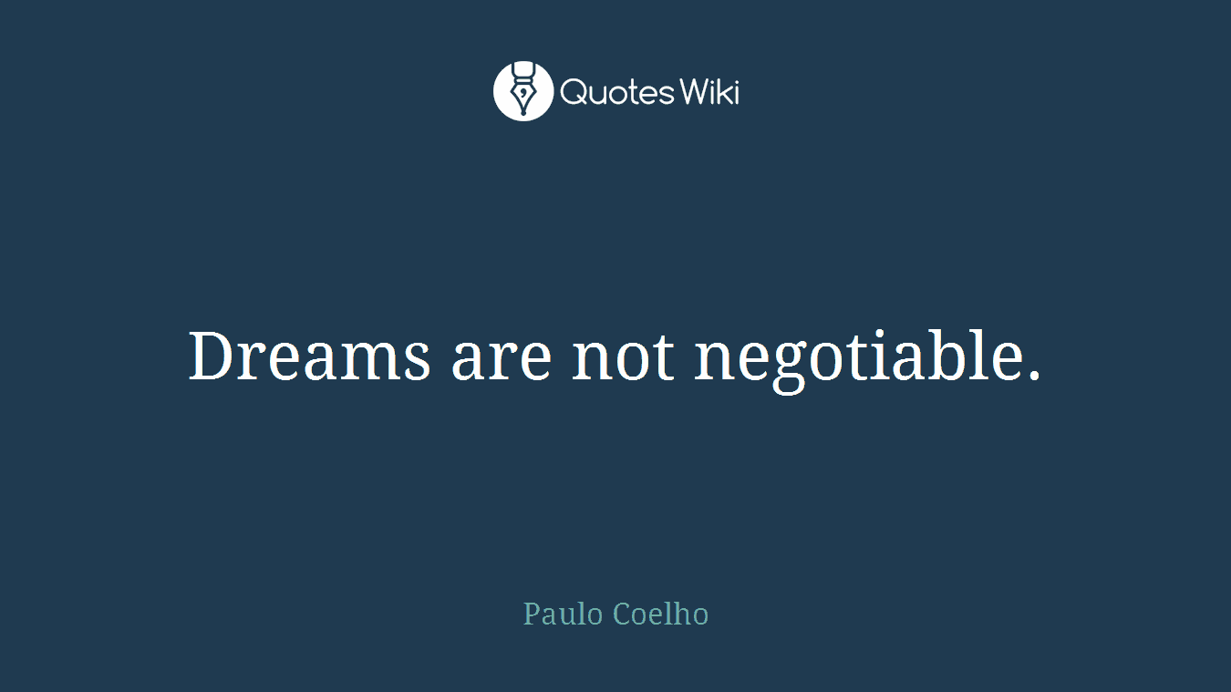 Dreams are not negotiable.