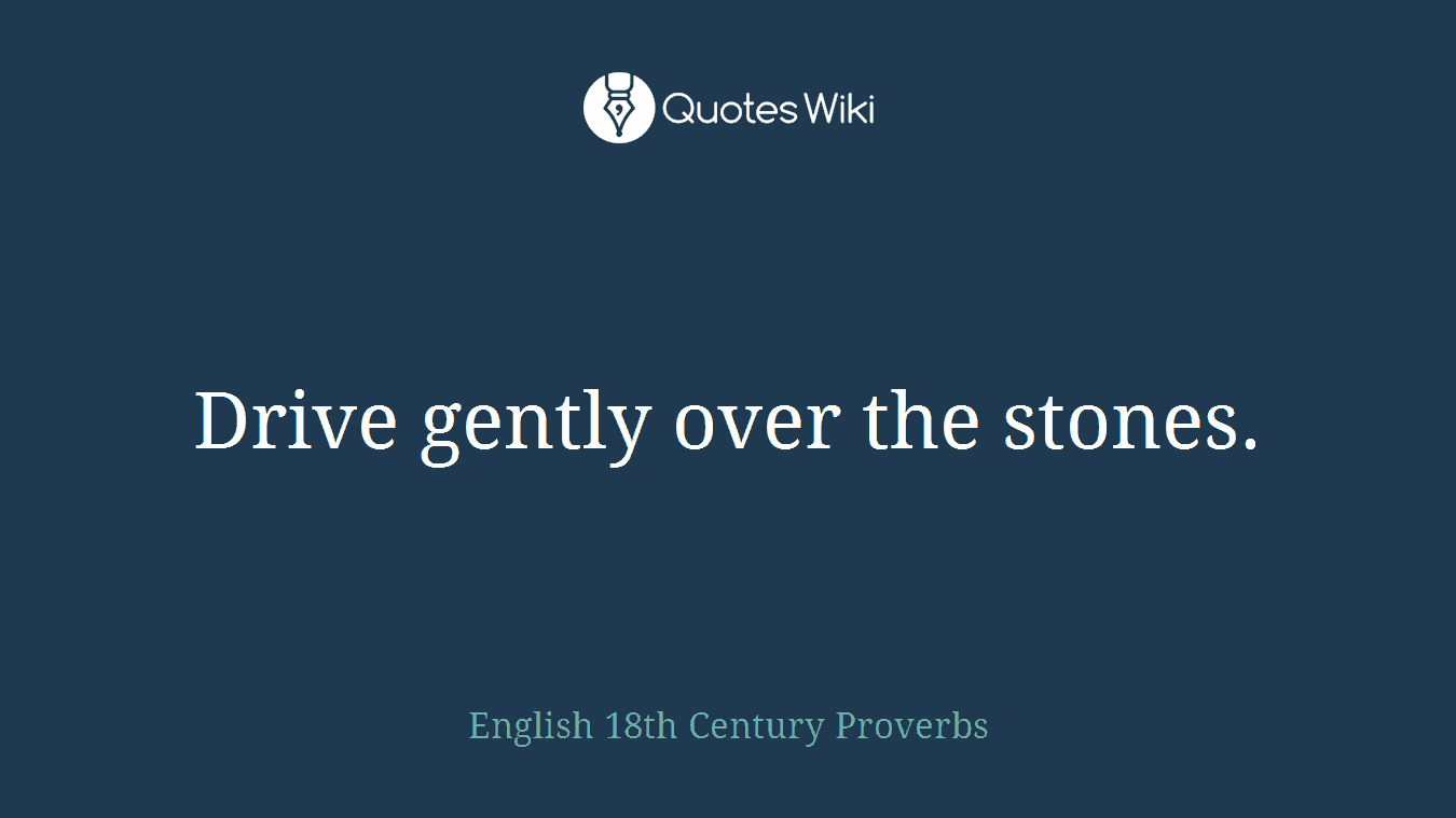 Drive gently over the stones.