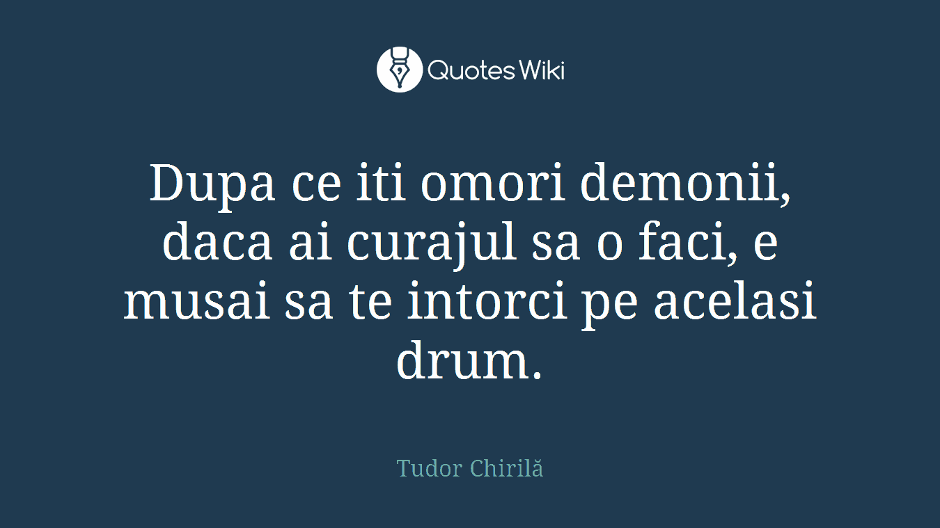 Dupa ce iti omori demonii, daca ai curajul sa o faci, e musai sa te intorci pe acelasi drum.