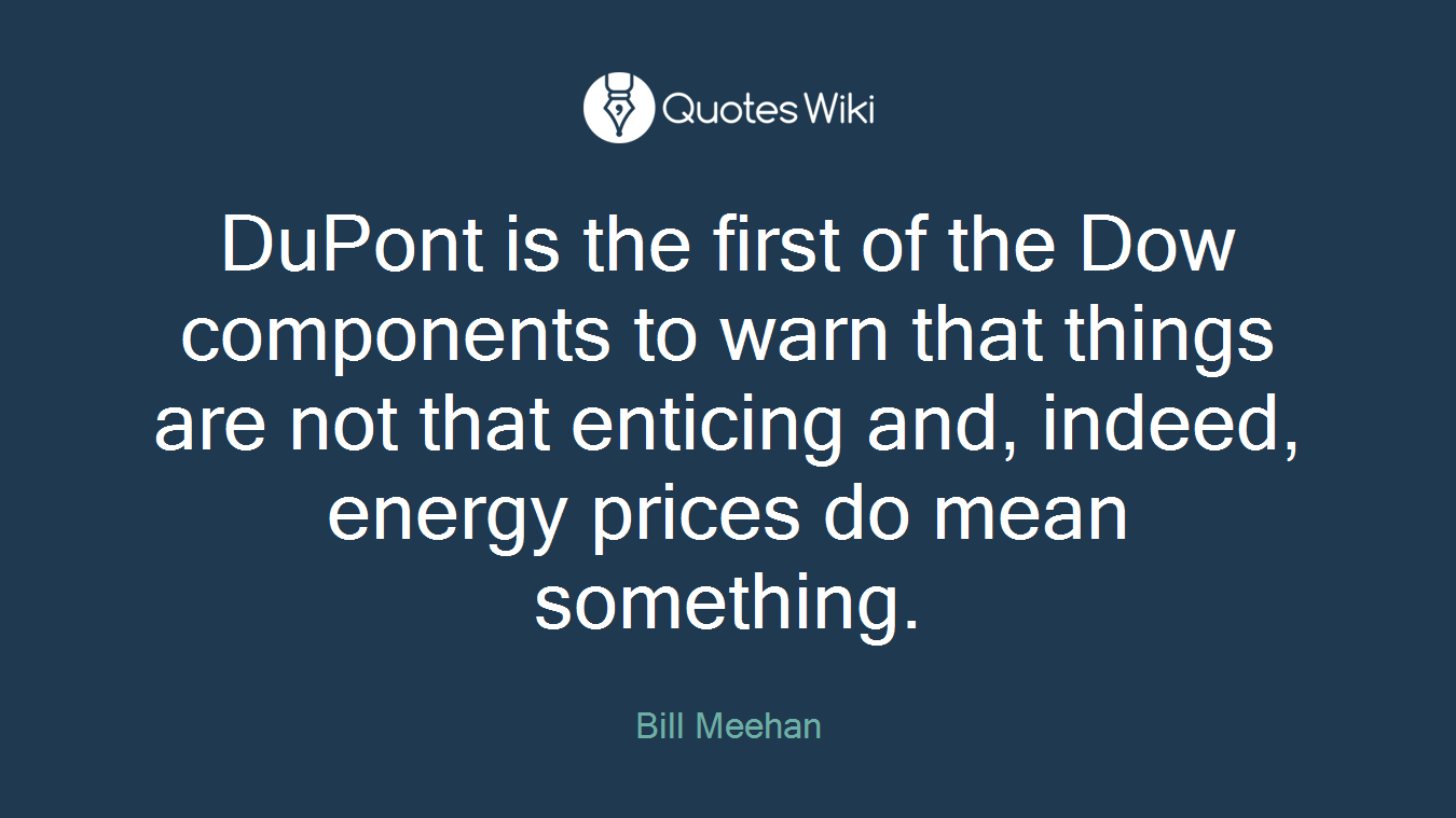 DuPont is the first of the Dow components to warn that things are not that enticing and, indeed, energy prices do mean something.