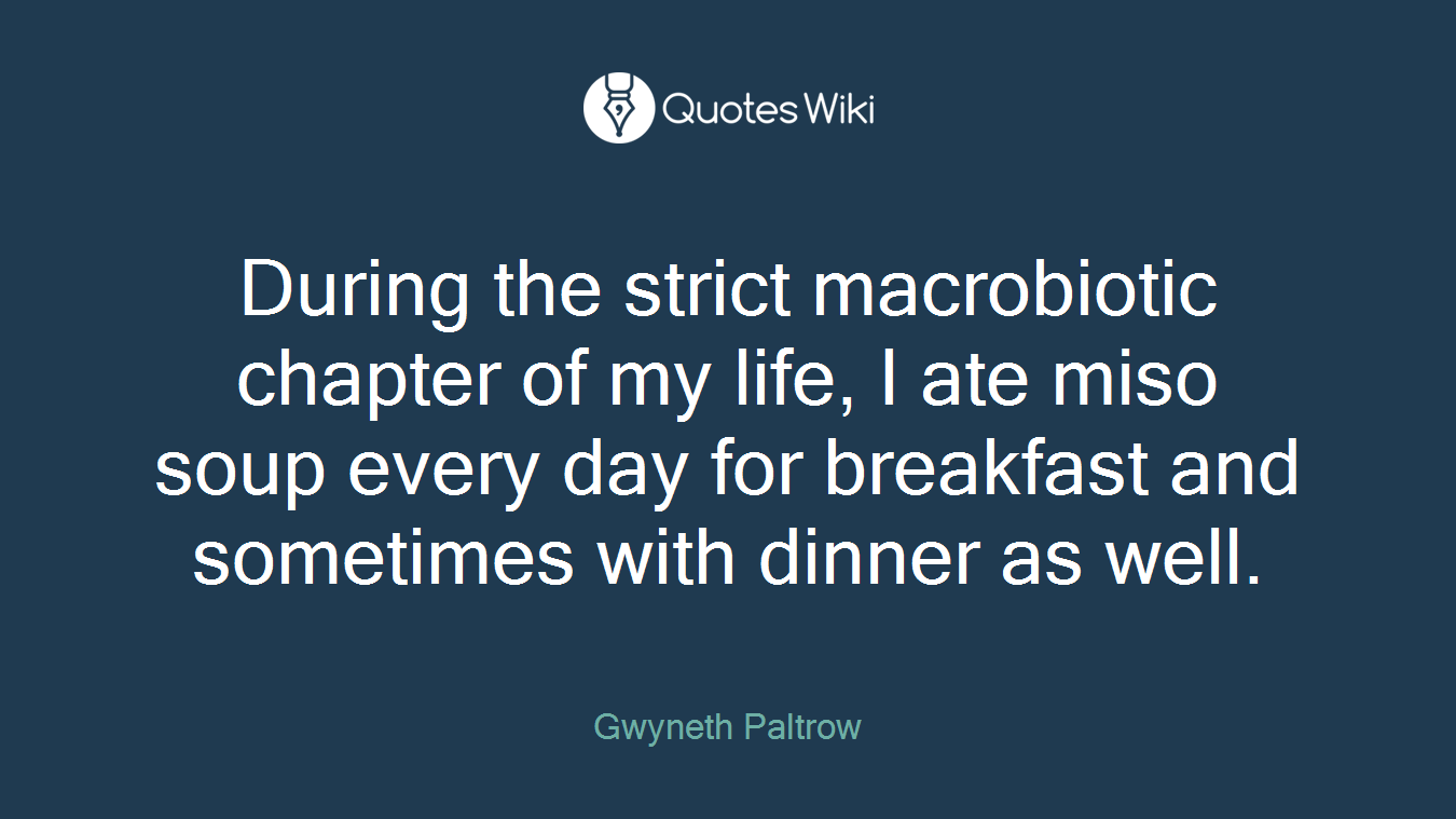 During the strict macrobiotic chapter of my life, I ate miso soup every day for breakfast and sometimes with dinner as well.