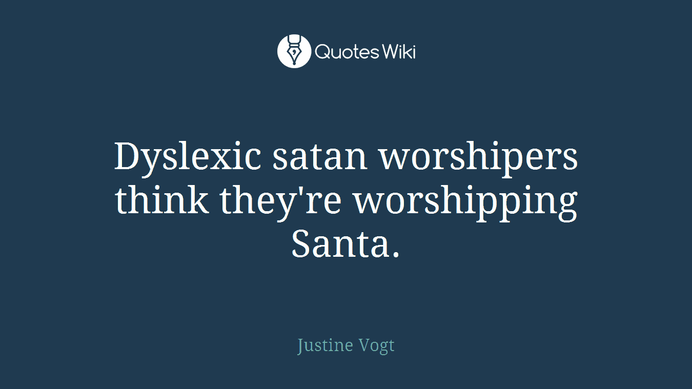 Dyslexic satan worshipers think they're worshipping Santa.