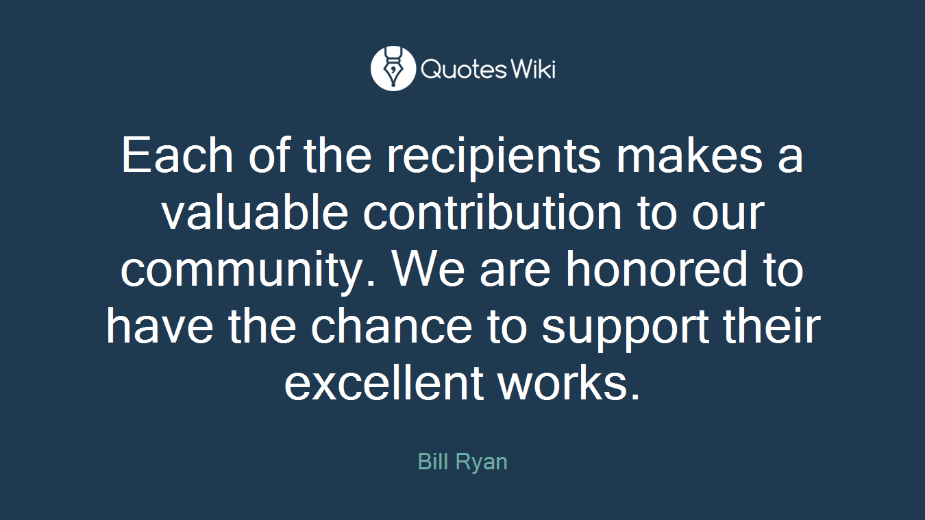 Each of the recipients makes a valuable contribution to our community. We are honored to have the chance to support their excellent works.