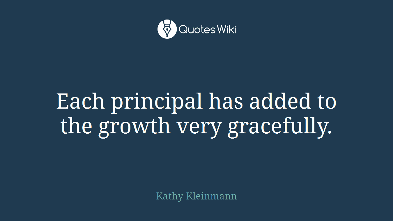 Each principal has added to the growth very gracefully.