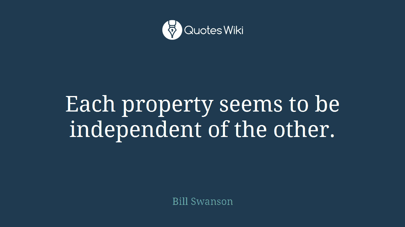 Each property seems to be independent of the other.
