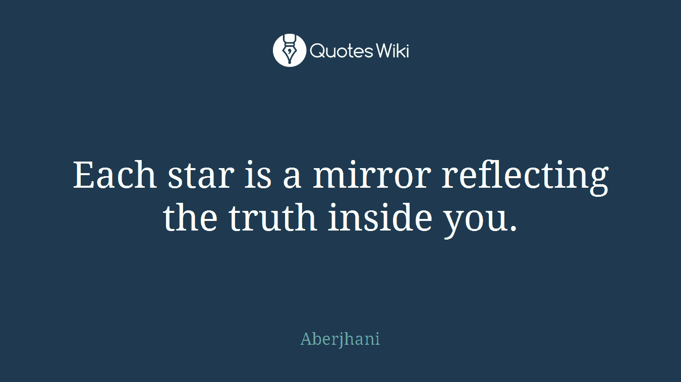 Each star is a mirror reflecting the truth inside you.