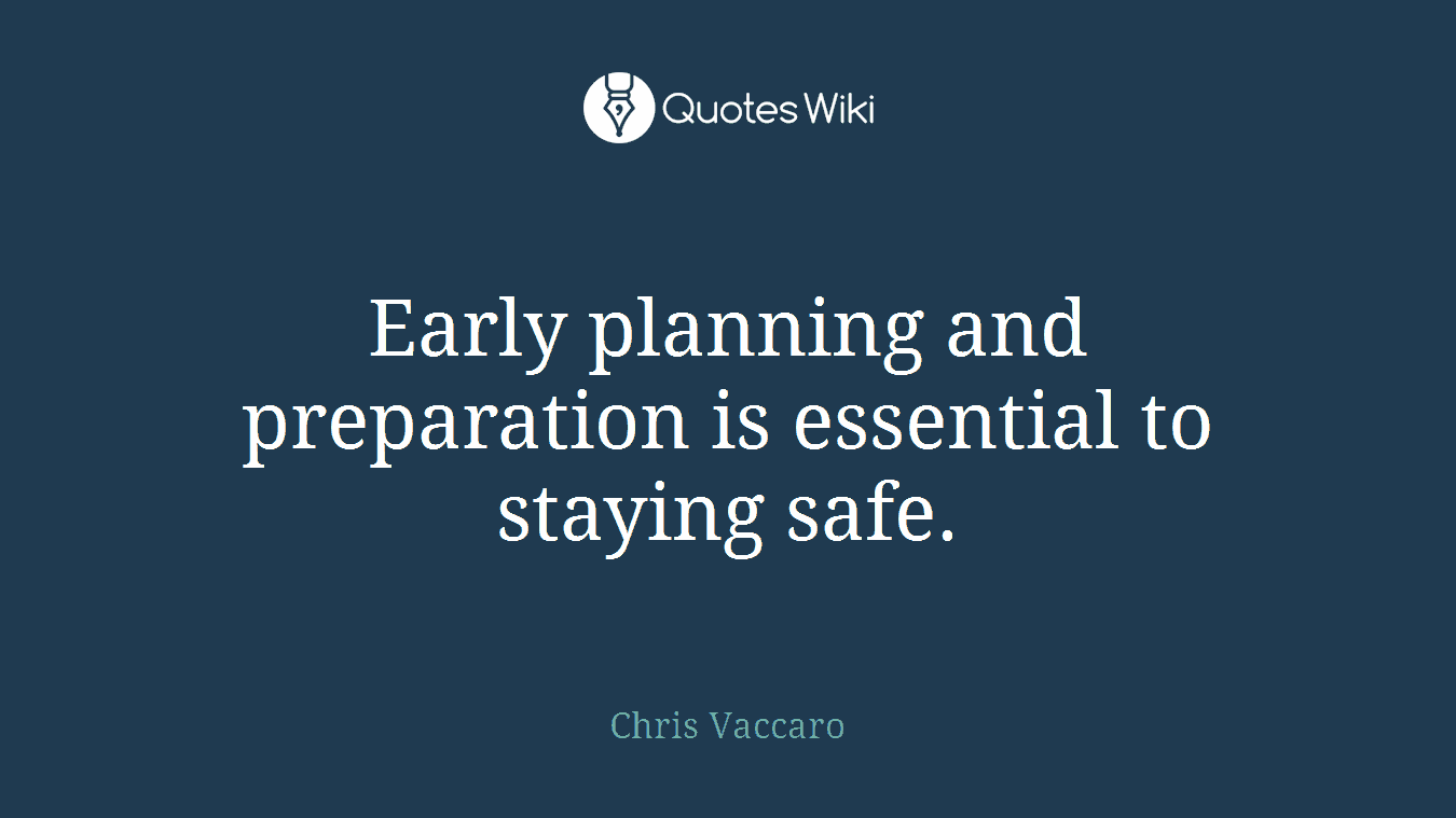Early planning and preparation is essential to staying safe.