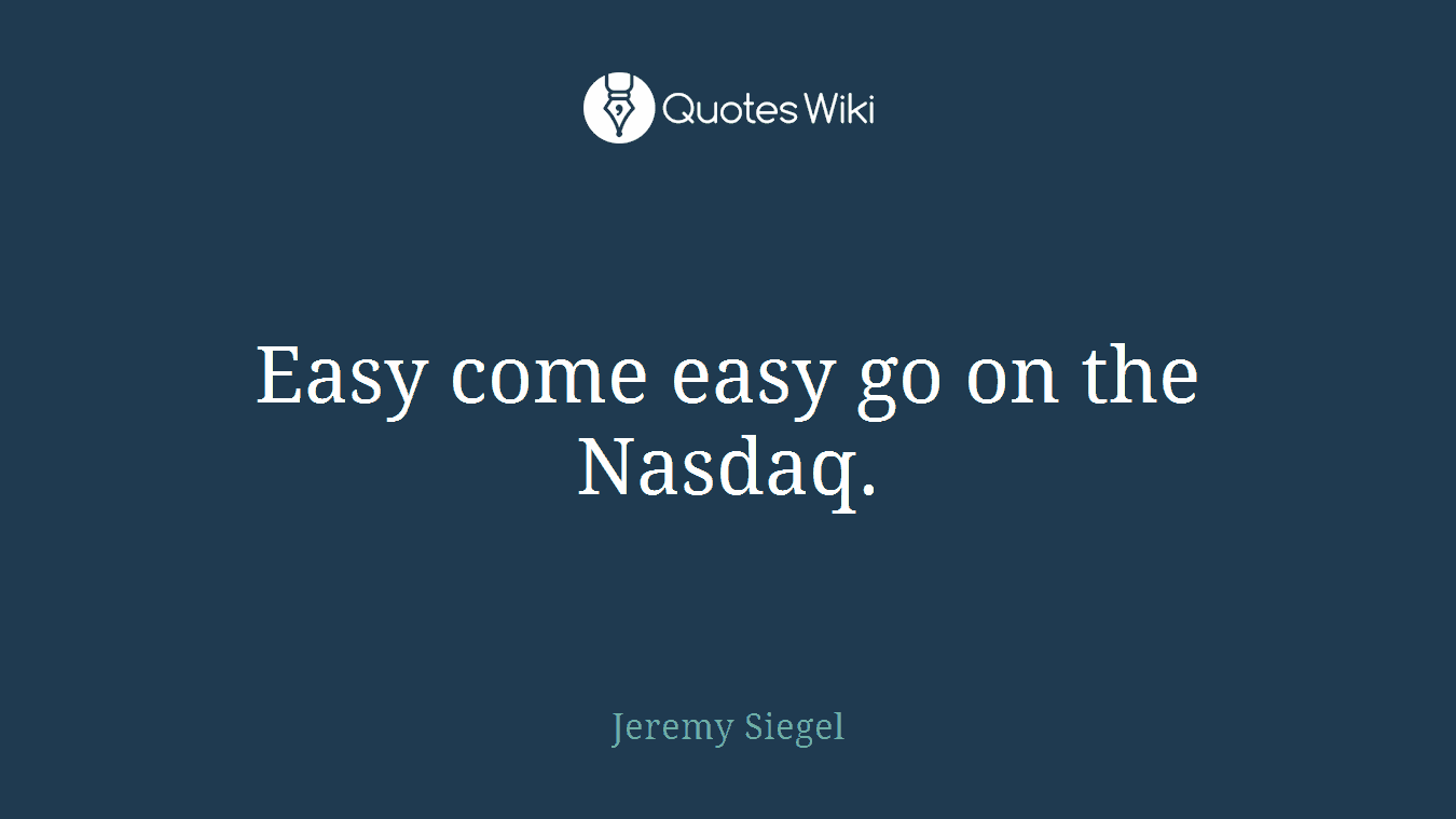 Easy come easy go on the Nasdaq.