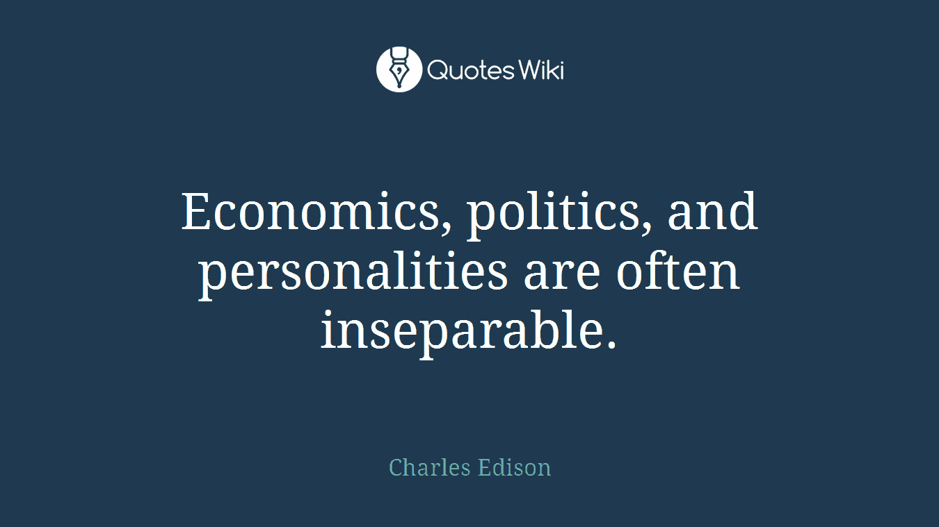 Economics, politics, and personalities are often inseparable.