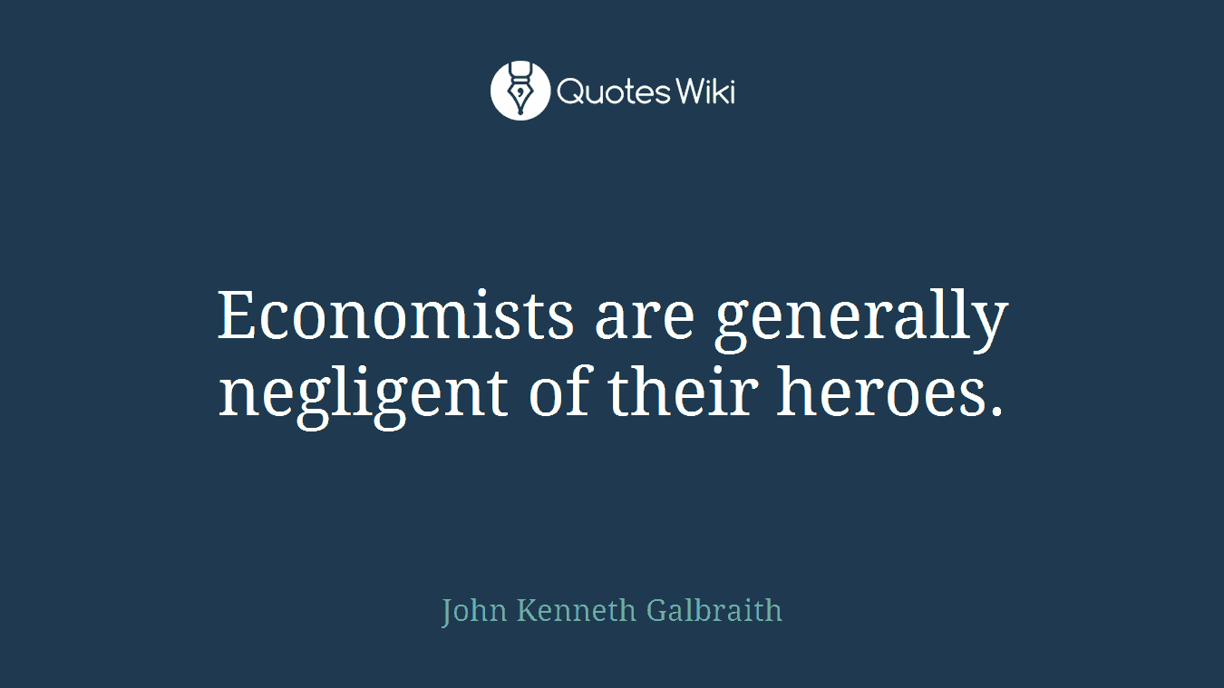 Economists are generally negligent of their heroes.