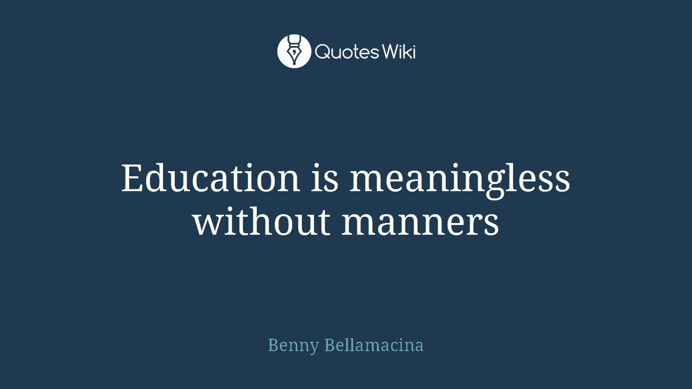 Education is meaningless without manners