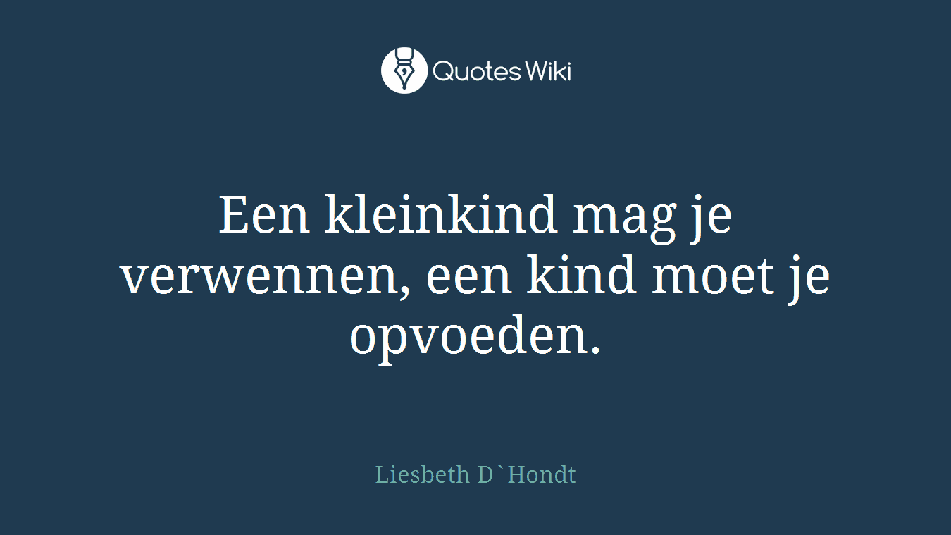 Een kleinkind mag je verwennen, een kind moet je opvoeden.