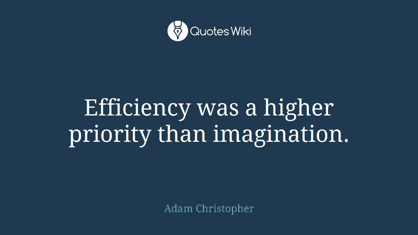 Efficiency was a higher priority than imagination.