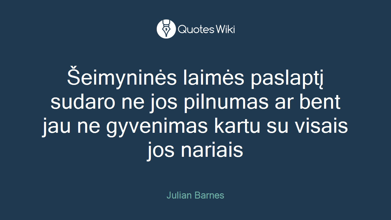 Šeimyninės laimės paslaptį sudaro ne jos pilnumas ar bent jau ne gyvenimas kartu su visais jos nariais