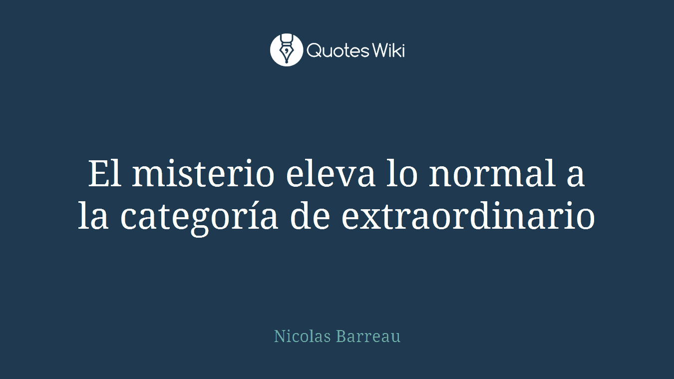 El misterio eleva lo normal a la categoría de extraordinario