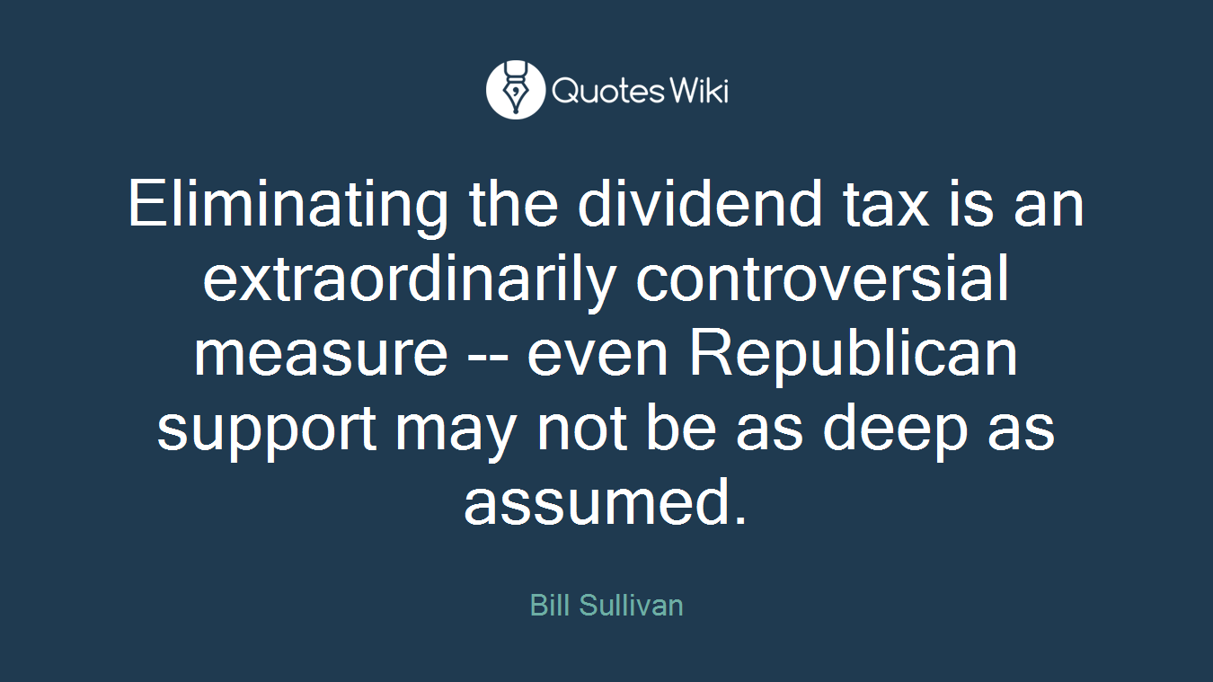 Eliminating the dividend tax is an extraordinarily controversial measure -- even Republican support may not be as deep as assumed.