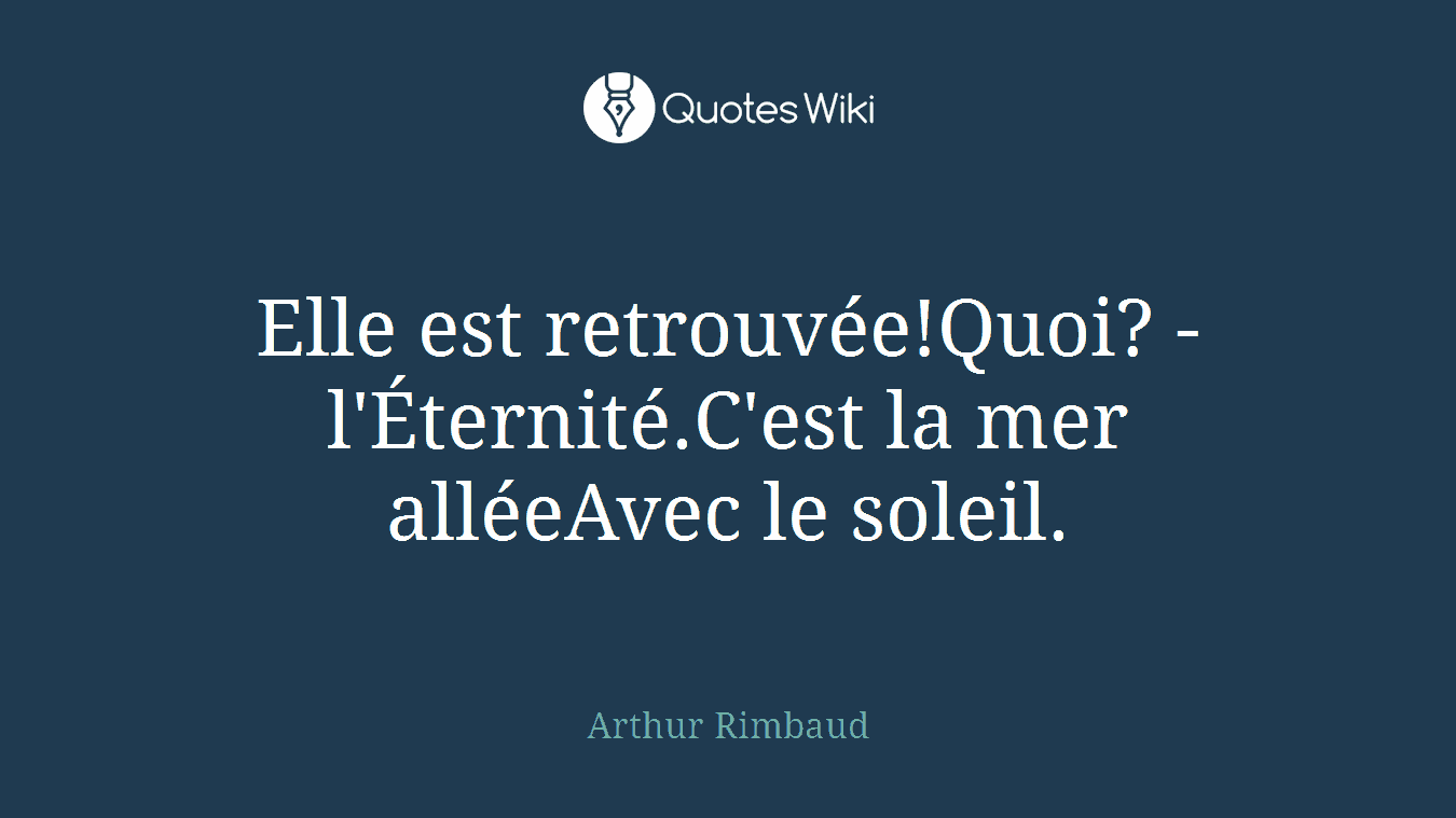Elle est retrouvée!Quoi? -l'Éternité.C'est la mer alléeAvec le soleil.