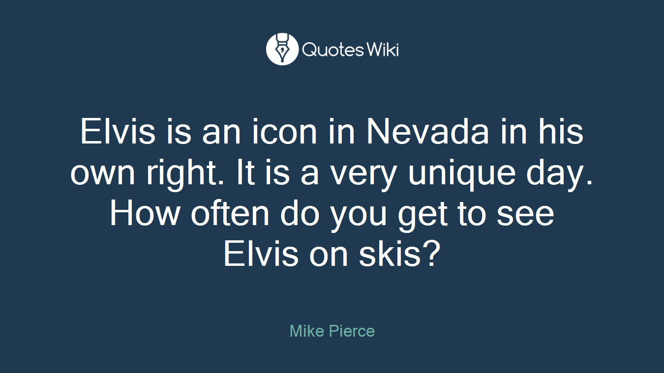 Elvis is an icon in Nevada in his own right. It is a very unique day. How often do you get to see Elvis on skis?