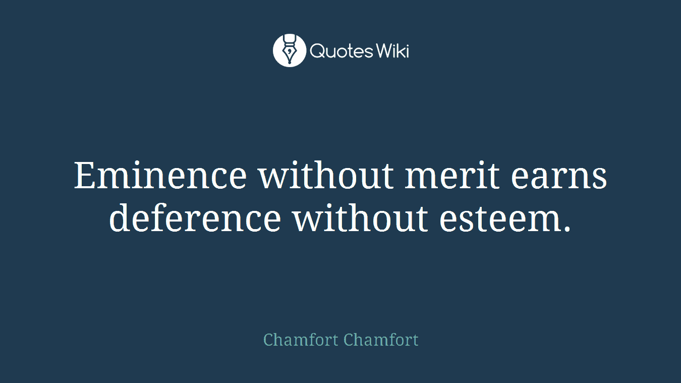 Eminence without merit earns deference without esteem.