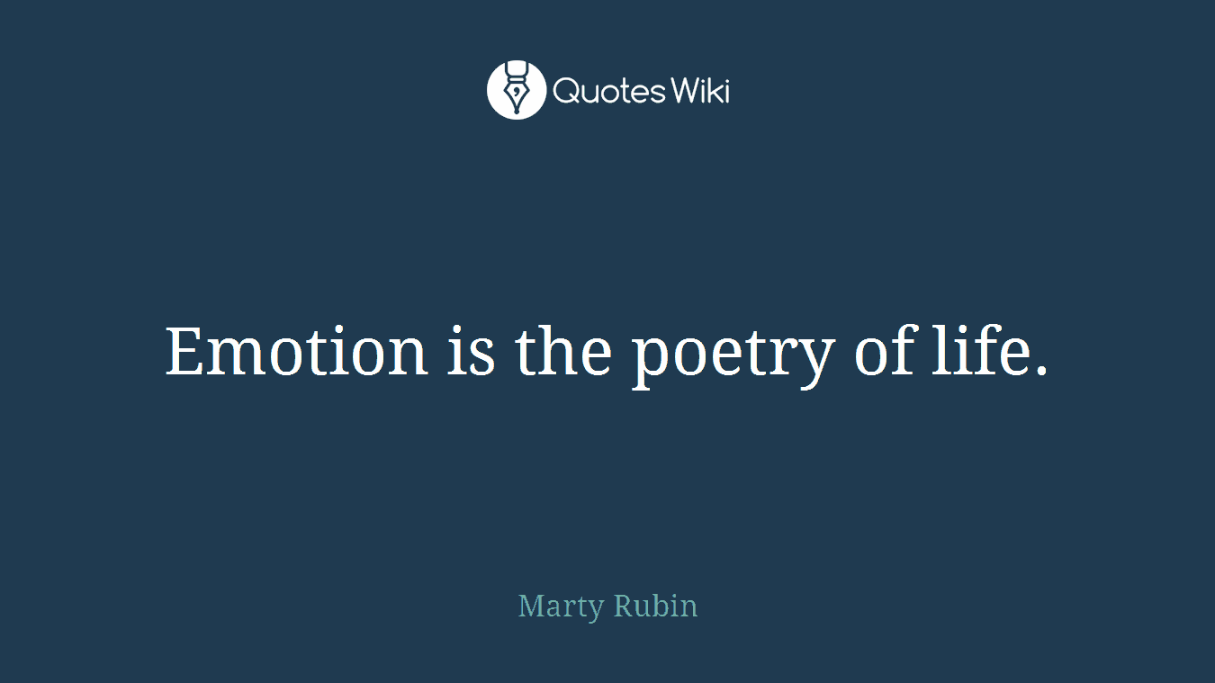 Emotion is the poetry of life.