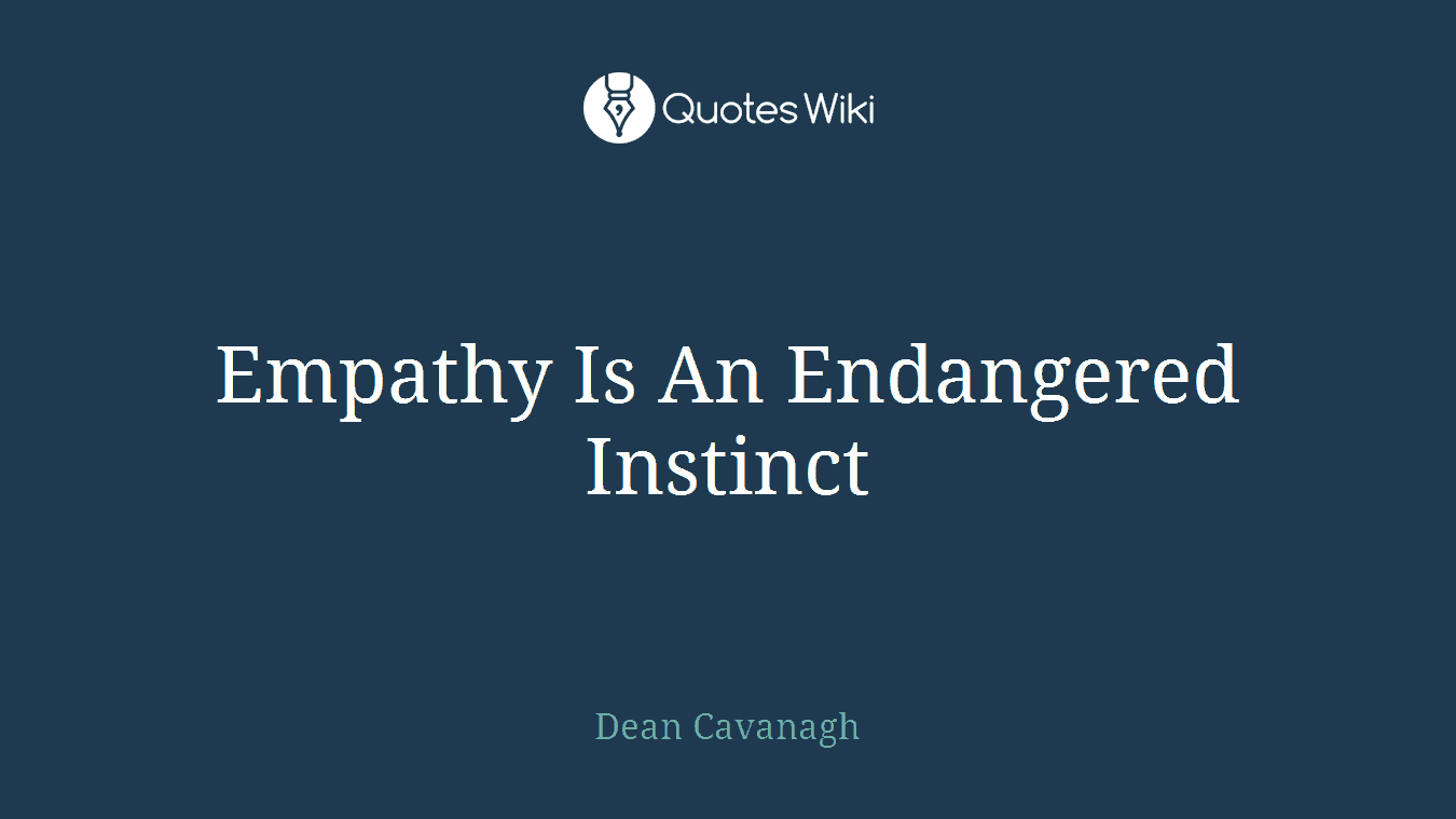 Empathy Is An Endangered Instinct