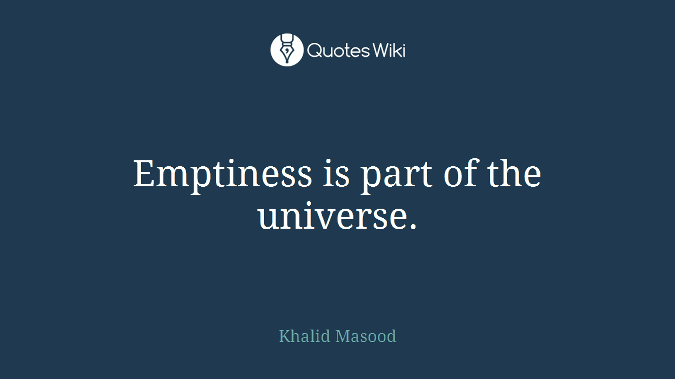 Emptiness is part of the universe.