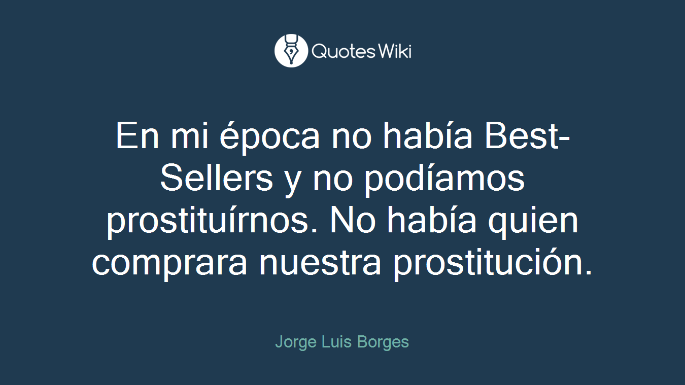 En mi época no había Best-Sellers y no podíamos prostituírnos. No había quien comprara nuestra prostitución.