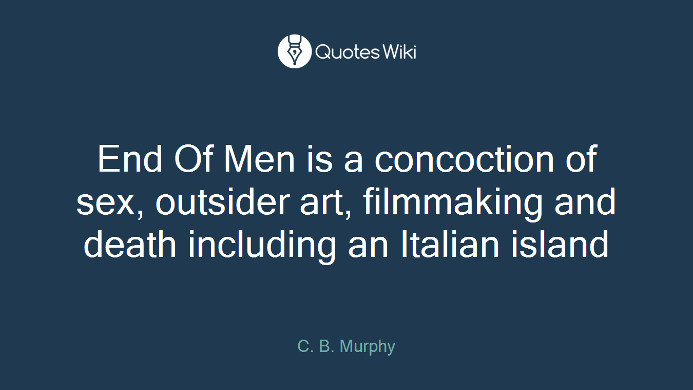 End Of Men is a concoction of sex, outsider art, filmmaking and death including an Italian island