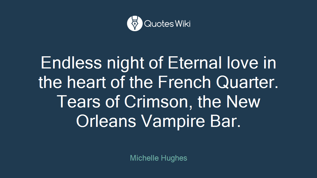 Endless night of Eternal love in the heart of the French Quarter. Tears of Crimson, the New Orleans Vampire Bar.