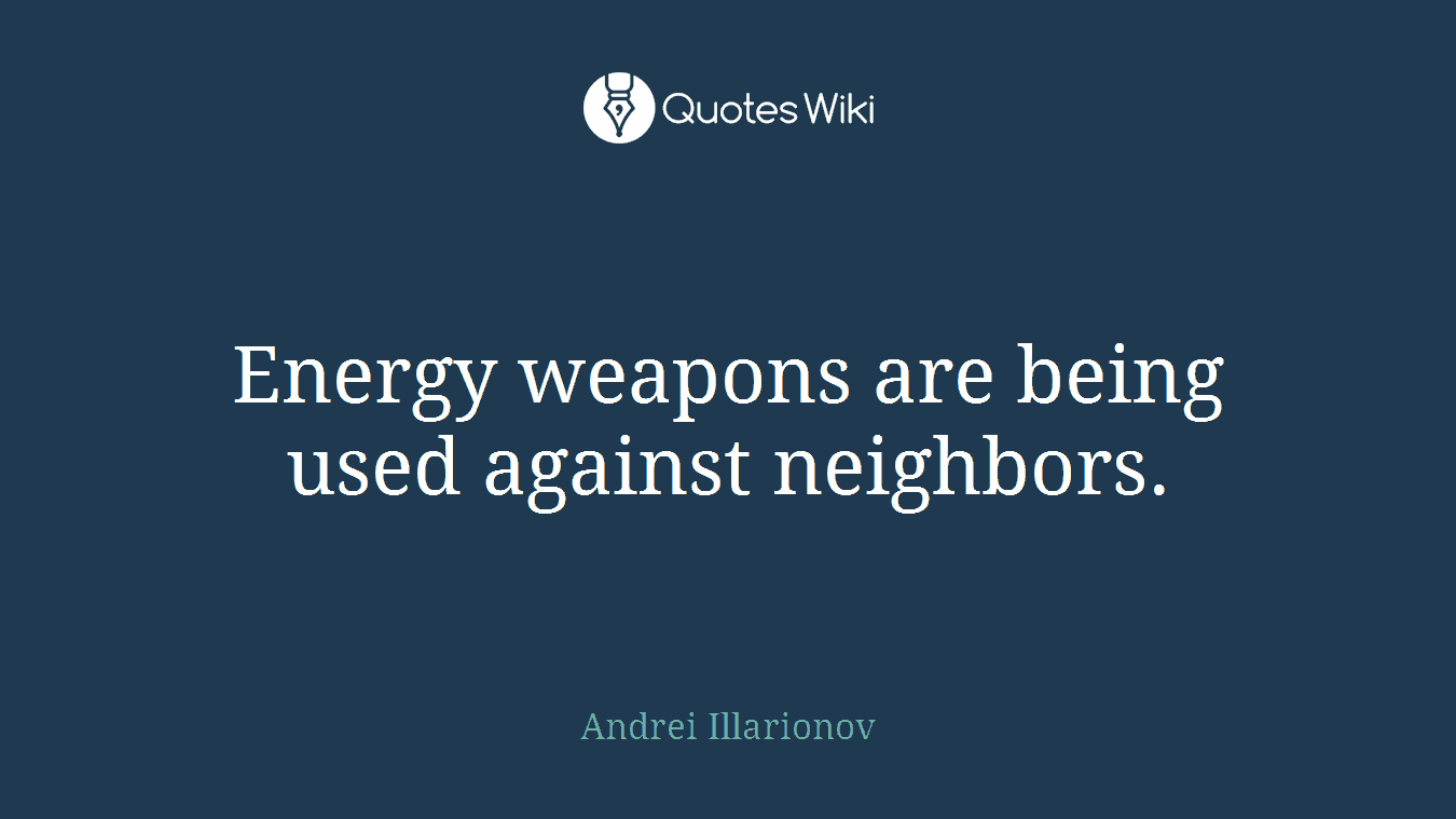 Energy weapons are being used against neighbors.