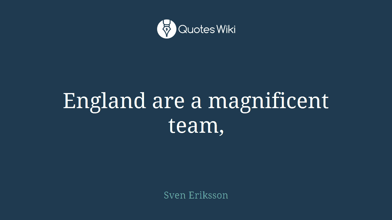 England are a magnificent team,