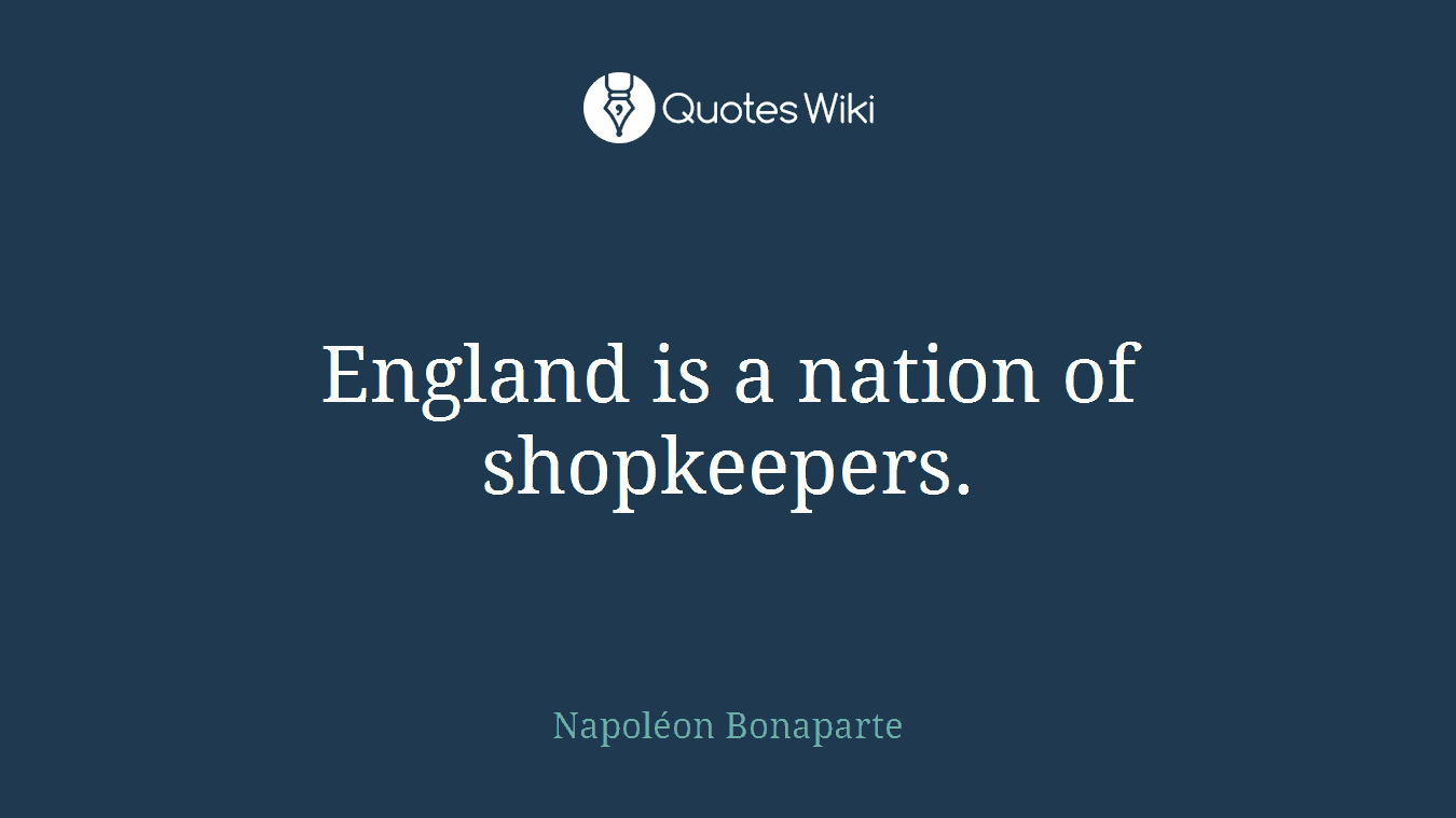 England is a nation of shopkeepers.