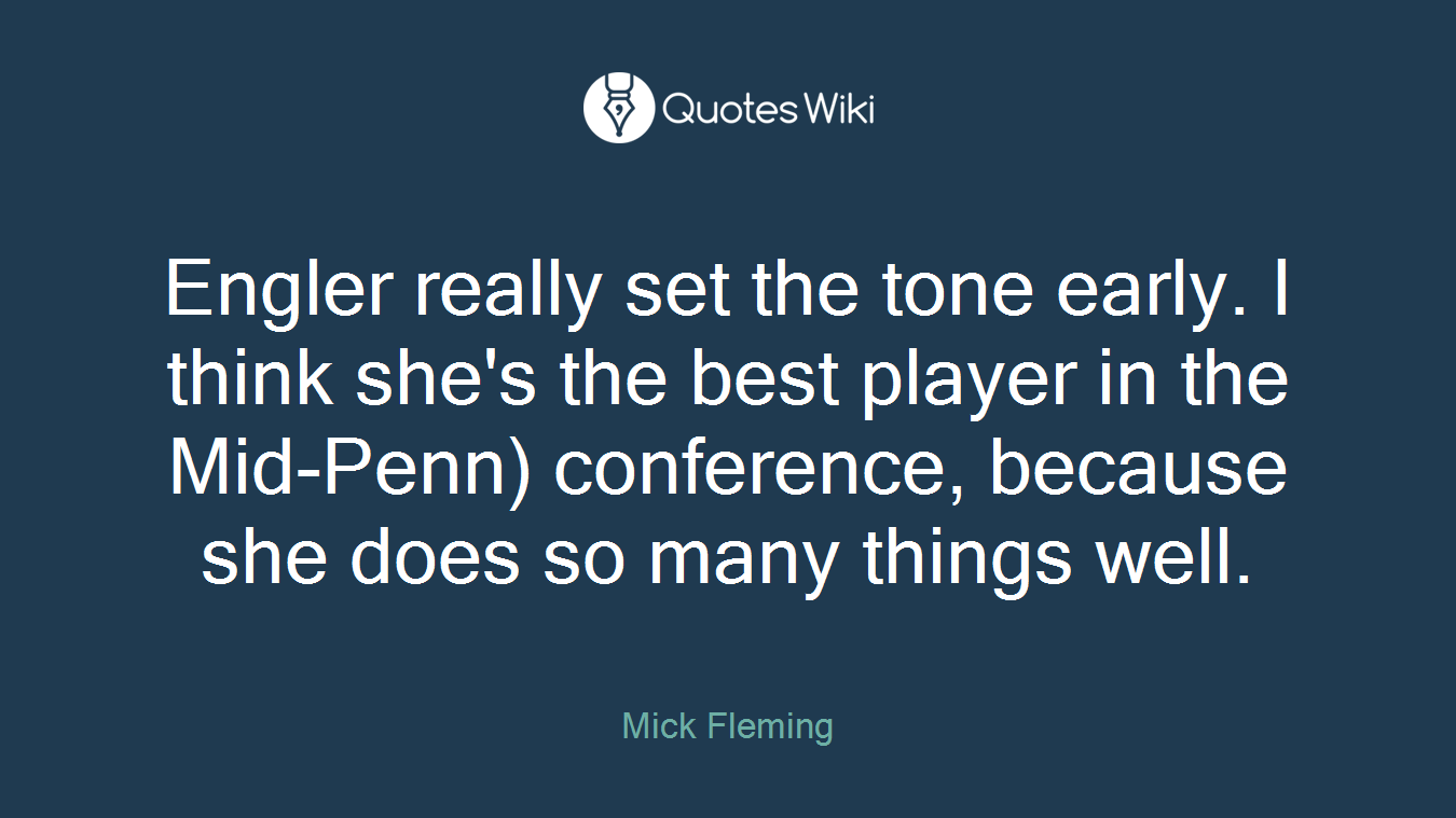 Engler really set the tone early. I think she's the best player in the Mid-Penn) conference, because she does so many things well.