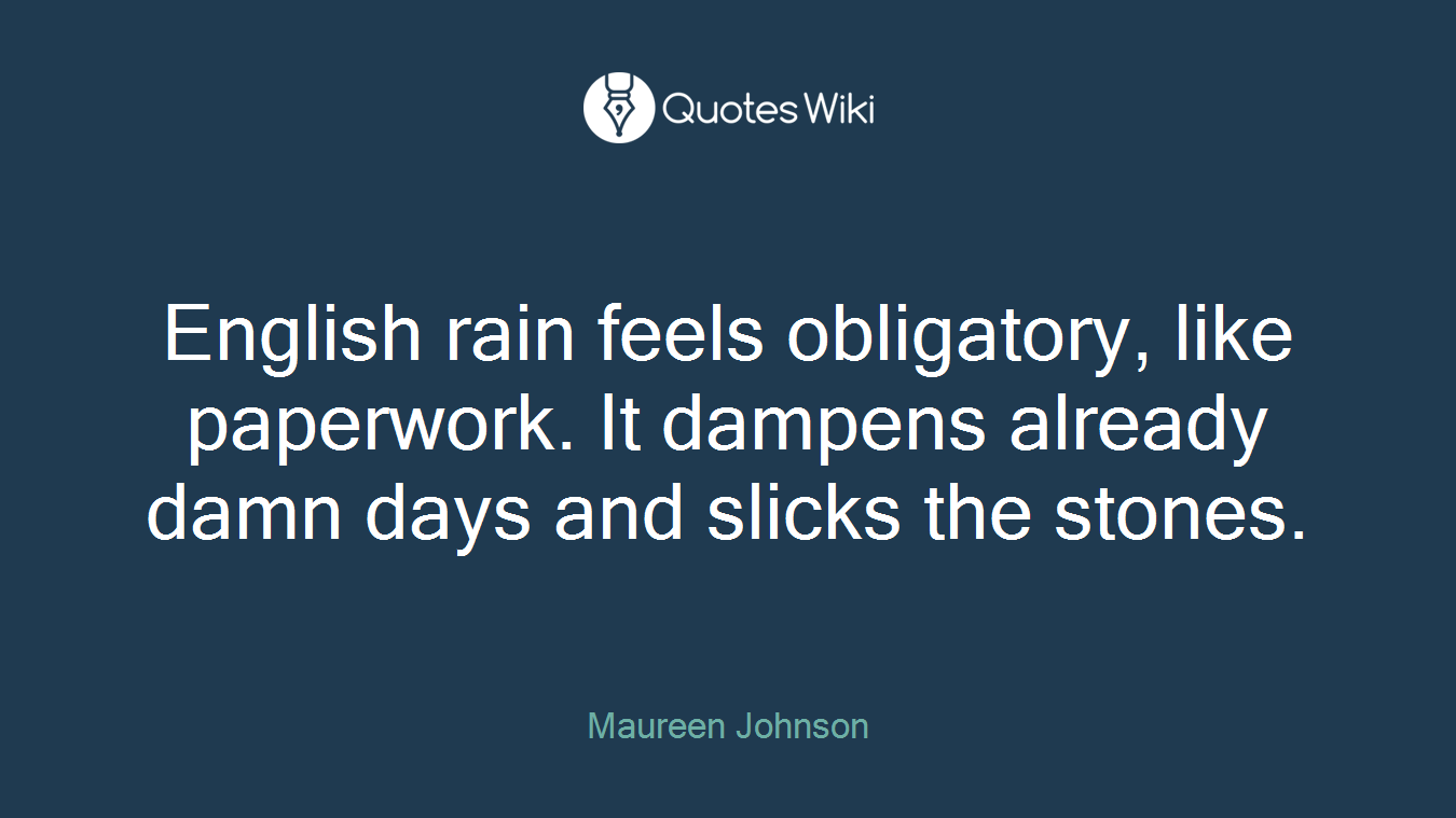 English rain feels obligatory, like paperwork. It dampens already damn days and slicks the stones.