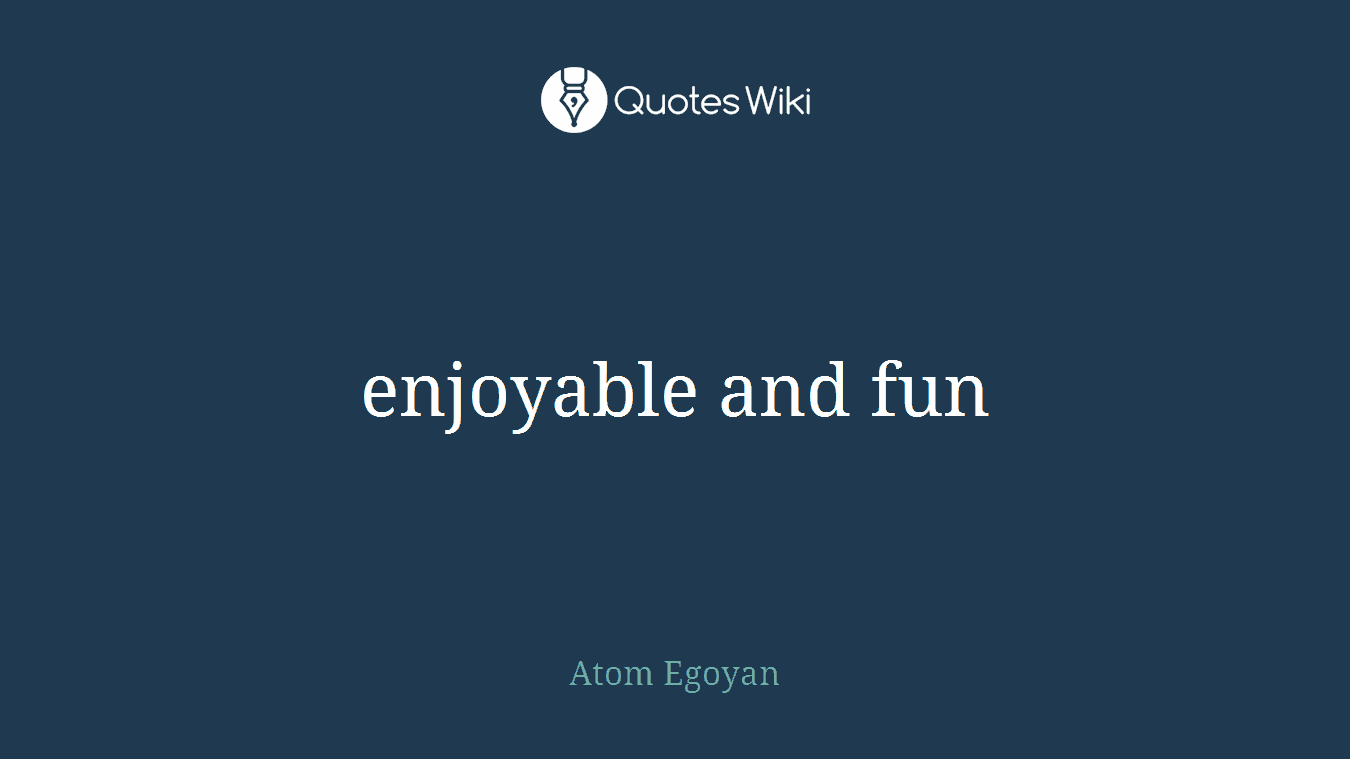 enjoyable and fun