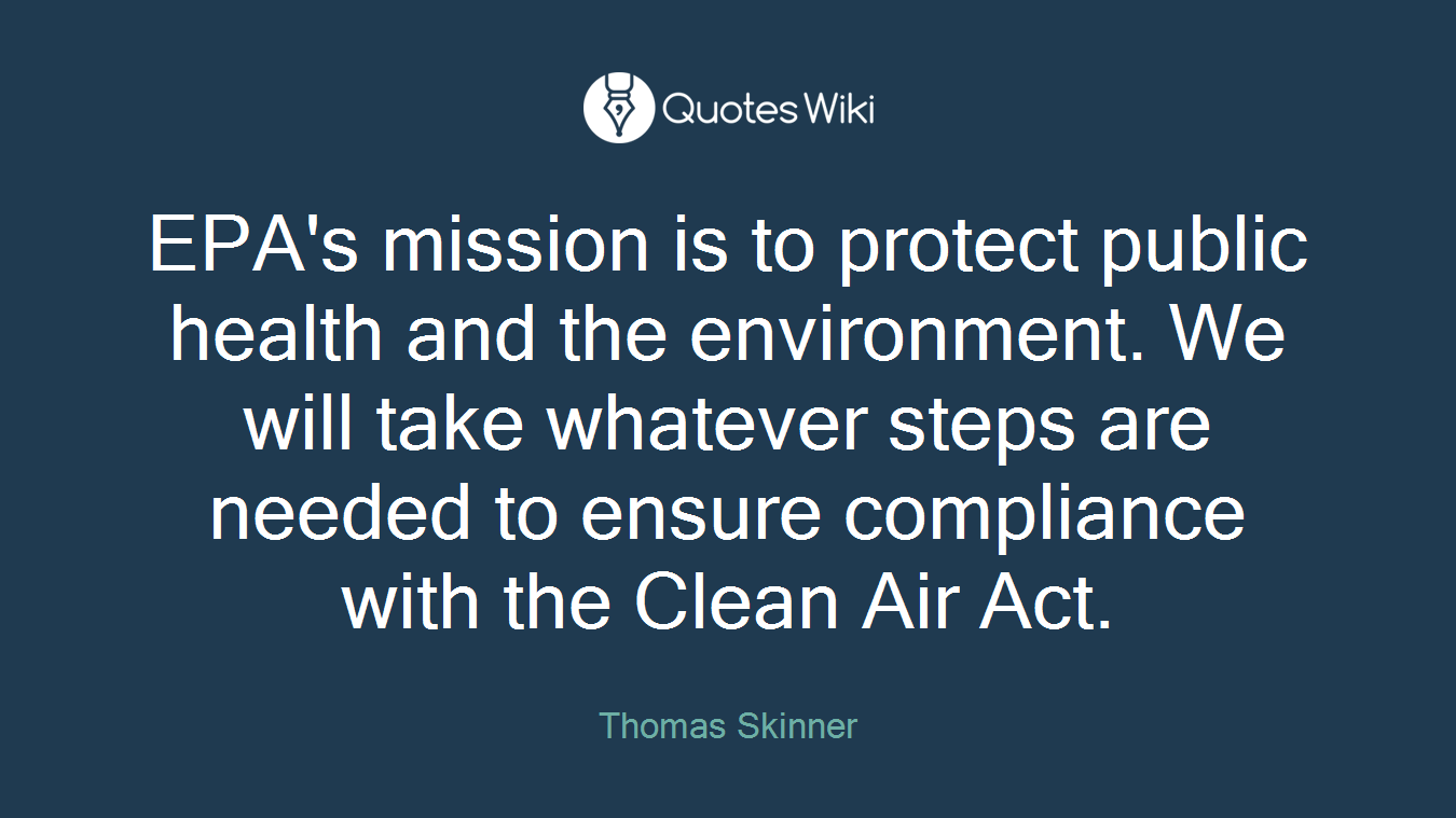 EPA's mission is to protect public health and the environment. We will take whatever steps are needed to ensure compliance with the Clean Air Act.